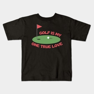 My one true love: Golf Kids T-Shirt